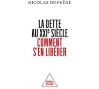 La dette au XXIe siècle. Comment s'en libérer ? Nicolas Dufrene (Auteur)
