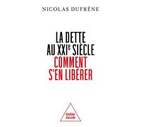 La dette au XXIe siècle. Comment s'en libérer ? - Nicolas Dufrene - Odile Jacob - broché - Essai