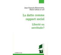 La Dette Comme Rapport Social - Liberté Ou Servitude ?
