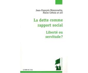 La Dette Comme Rapport Social Liberté ou Servitude ? - Collectif - Le Bord De L'eau Eds - broché - Essai