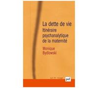 La Dette De Vie - Itinéraire Psychanalytique De La Maternité