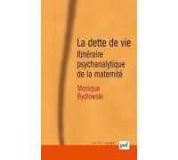 La dette de vie: Itinéraire psychanalytique de la maternité