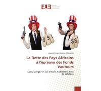 La Dette des Pays Africains à l'épreuve des Fonds Vautours La RD-Congo: Un Cas d'école. Constats et Piste de solutions - Léopold Pongo Osomba W'Omatete - Universitaires Europeennes - broché - Livre
