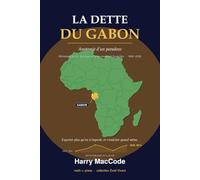 La Dette du Gabon: Anatomie d'un paradoxe : richesses du sol, du sous-sol et souveraineté financière