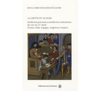La dette et le juge Juridiction contentieuse du XIIIe au XVe siècle (France, Italie, Espagne, Angleterre, Empire) - Julie Claustre - De La Sorbonne Editions - broché - Etude