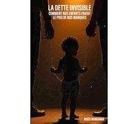 La Dette Invisible: Comment nos Enfants Paient le Prix de nos manques