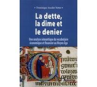 La Dette, La Dîme Et Le Denier - Une Analyse Sémantique Du Vocabulaire Économique Et Financier Au Moyen Age