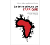 La dette odieuse de l'Afrique: Comment l'endettement et la fuite des capitaux ont saigné un continent