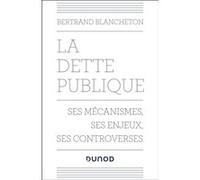 La dette publique: Ses mécanismes, ses enjeux, ses controverses