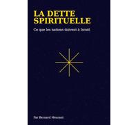 LA DETTE SPIRITUELLE: Ce que les nations doivent à Israël et au peuple Juif