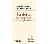 La dette, une solution face à la crise planétaire ? Dorian Simon (Auteur), Michael Vincent (Auteur)