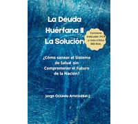 LA DEUDA HUERFANA - LA SOLUCION: ¿ Como Sanear un Sistema en Quiebra sin Comprometer el Futuro de la Nacion ?