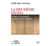 La deuxième Fatiha. L'islam et la pensée des droits de l'homme L'Islam et la pensée des droits de l'homme - Yadh Ben Achour - Puf - broché - Essai