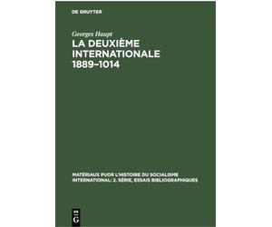 La Deuxième Internationale 1889-1014: Étude Critique Des Sources Essai Bibliographique