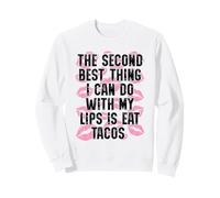 La deuxième Meilleure Chose Que Je puisse Faire avec Mes lèvres est de Manger des Tacos Sweatshirt