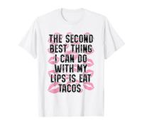 La deuxième Meilleure Chose Que Je puisse Faire avec Mes lèvres est de Manger des Tacos T-Shirt