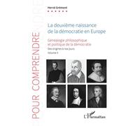La deuxième naissance de la démocratie en Europe Généalogie philosophique et politique de la démocratie. Des origines à nos jours. Volume II - Hervé Grémont - L'harmattan - broché - Essai