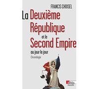 La Deuxième République et du Second Empire. Au jour le jour