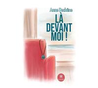 Là devant moi ! - Anne Dechene - Le Lys Bleu - broché - Roman