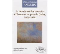 La dévolution des pouvoirs à l'Écosse et au pays de Galles, 1966-1999 Ecosse et Pays de Galles 1966-1999 - Gilles Leydier - Ellipses - broché - Scolaire / Universitaire