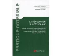 La devolution successorale Théorie, liquidation et pratique notariale. Aspects civils et fiscaux. Protection du concubin, du partenaire et du conjoint survivant - Christophe Lesbats - LexisNexis - bro