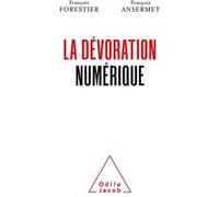 La Dévoration numérique François Forestier (Auteur), François Ansermet (Auteur)