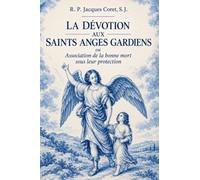 La dévotion aux saints anges gardiens: Association de la bonne mort sous leur protection