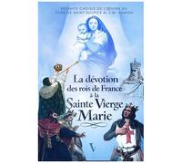 La Dévotion Des Rois De France À La Vierge Marie - Des Mérovingiens Aux Bourbons