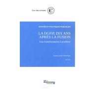 La DGFIP 10 ans après la fusion, une transformation à accélérer Juin 2018 - Cour Des Comptes - Documentation Francaise - broché - Etude