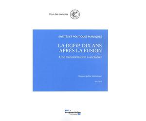 La DGFIP 10 ans après la fusion, une transformation à accélérer Juin 2018 - Cour Des Comptes - Documentation Francaise - broché - Etude