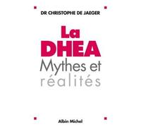 La DHEA Mythes et Réalités - Dr. Christophe de Jaeger - Albin Michel - broché - Etude