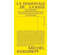 La Diagonale De La Rage - Une Histoire De La Contestation Sociale En France - Des Années 1970 À Nos Jours