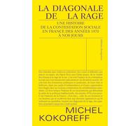 La diagonale de la rage: Une histoire de la contestation sociale en France. Des années 1970 à nos jours.