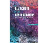La dialectique et ses contradictions: Enjeux philosophiques et politiques