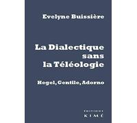 La Dialectique Sans La Téléologie - Hegel, Gentile, Adorno