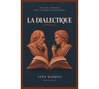 LA DIALECTIQUE / Trivium 2: Les Arts Libéraux dans le monde d'aujourd'hui