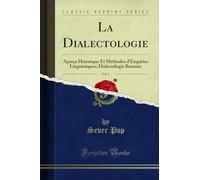 La Dialectologie, Vol. 1: Aperçu Historique Et Méthodes d'Enquêtes Linguistiques; Dialectologie Romane (Classic Reprint)