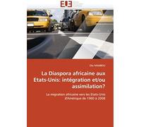 La Diaspora Africaine Aux Etats-Unis: Intégration Et/Ou Assimilation?