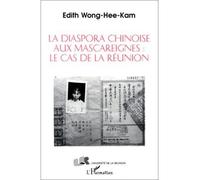La diaspora chinoise aux Mascareignes: le cas de la Réunion - Edith Wong Hee Kam - L'harmattan - broché - Livre