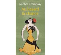 La Diaspora Des Desrosiers Tome 6 - Au Hasard La Chance