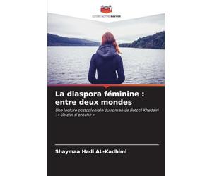 La diaspora féminine : entre deux mondes: Une lecture postcoloniale du roman de Betool Khedairi : ' Un ciel si proche '