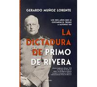 La dictadura de Primo de Rivera: Los seis años que le costaron el trono a Alfonso XII