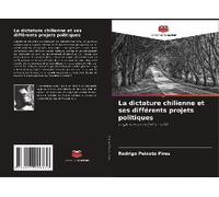 La Dictature Chilienne Et Ses Différents Projets Politiques