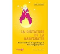 La dictature de la babycratie: Jusqu'où peut nous mener la pédagogie positive ?