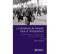 La Dictature de Salazar face à l'émigration - L'État portuga Sciences po, histoire - Victor Pereira - Presses De Sciences Po - broché - Essai
