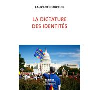 Laurent Dubreuil – La dictature des identités – Gallimard