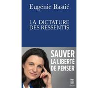 La dictature des ressentis - Eugénie Bastié - Plon - broché - Essai