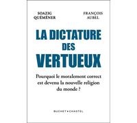 La Dictature des vertueux Pourquoi le moralement correct est devenu la nouvelle religion du monde ? - Soazig Quéméner - Buchet-Chastel - broché - Essai