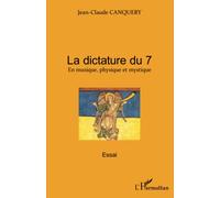 La dictature du 7: En musique, physique et mystique Essai