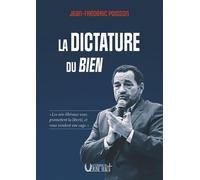 La dictature du bien "Les néo-libéraux vous promettent la liberté, et vous vendent une cage." - Jean-Frédéric Poisson - Verbe Haut Editions Du - broché - Essai